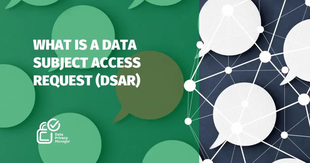 WHAT IS A DSAR? A COMPLETE GUIDE TO DATA SUBJECT ACCESS REQUESTS
